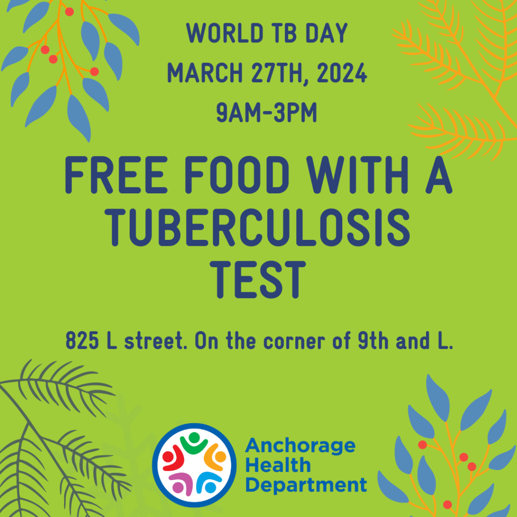 Poster that says free food with a tuberculosis test. March 27, 2024, at 9am until 3pm at 825 L St in downtown Anchorage.